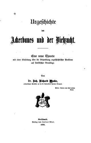 Urgeschichte des Ackerbaues und der Viehzucht: Eine neue Theorie mit einer ..