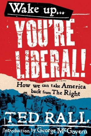Wake up, you're liberal!