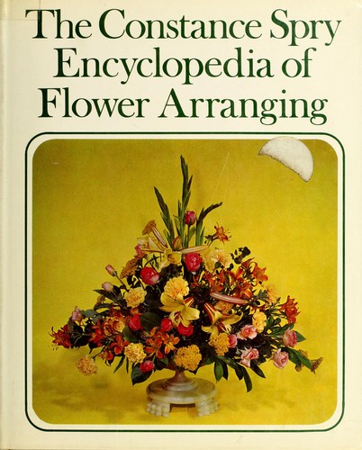 Constance Spry's encyclopedia of flower arranging and indoor plant decoration