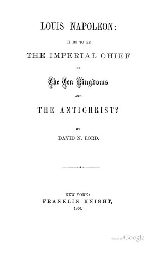 Louis Napoleon: Is He to be the Imperial Chief of the Ten Kingdoms and the AntiChrist ?