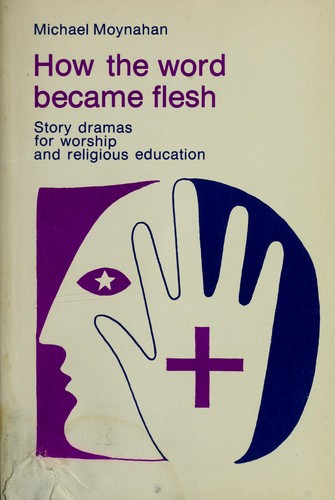 How the Word Became Flesh Story Dramas for Education and Worship