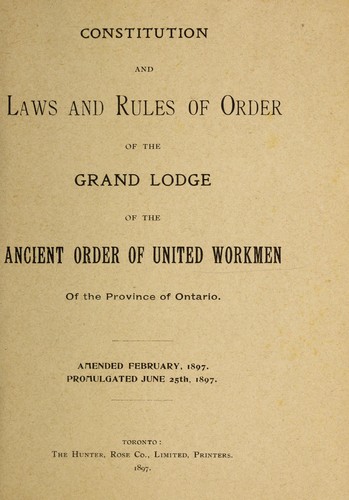 Constitution and laws and rules of order of the grand lodge of the ancient order of united workmen of the province of Ontario