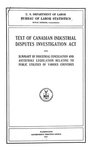 Text of Canadian industrial disputes investigation act and summary of industrial conciliation and antistrike legislation relating to public utilities of various countries