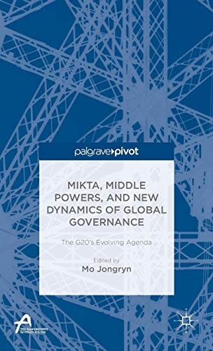 MIKTA, Middle Powers, and New Dynamics of Global Governance
