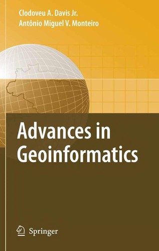 Advances in geoinformatics : $b VIII Brazilian Symposium on GeoInformatics, GEOINFO 2006, Campos do Jordäao (SP), Brazil, November 19-22, 2006 / $c Clodoveu Augusto Davis, Jr., Antãonio Miguel Vieira Monteiro (eds.)