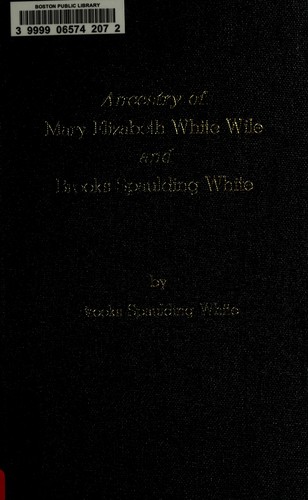 Ancestry of Mary Elizabeth White Wile and Brooks Spaulding White