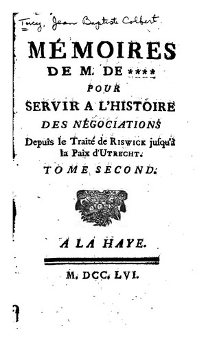 Mémoires de M. de **** pour servir a l'histoire des négociations depuis le traité de Riswick jusqu'à la paix d'Utrecht ..