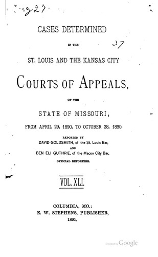 Cases determined by the St. Louis, Kansas City and Springfield Courts of appeals of the state of Missouri ..
