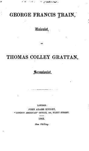 George Francis Train, Unionist, on Thomas Colley Grattan, Secessionist