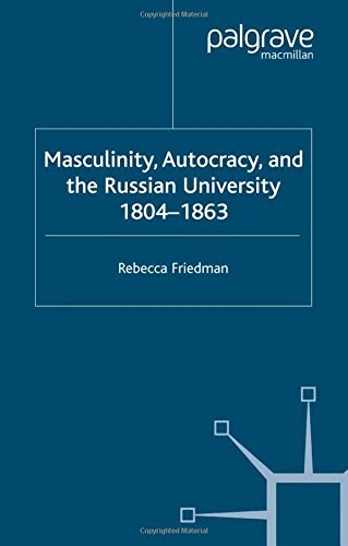 Masculinity, Autocracy and the Russian University, 1804-1863