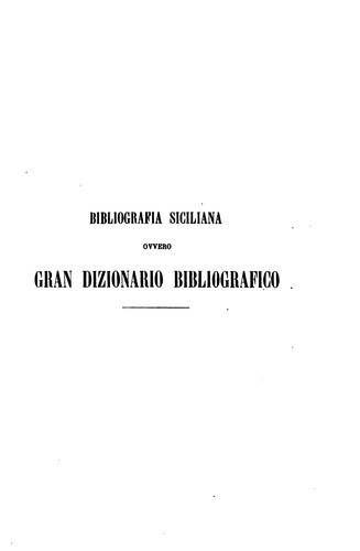 Bibliografia siciliana ovvero Gran dizionario bibliografico delle opere ... di autori siciliani ..