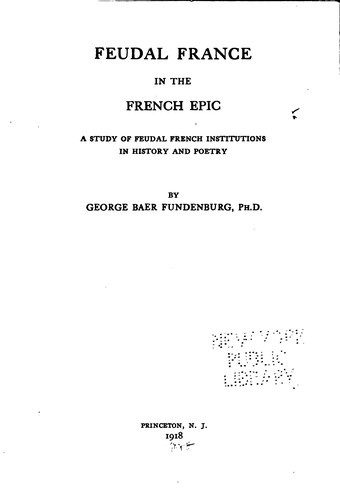 Feudal France in the French Epic: A Study of Feudal French Institutions in ..