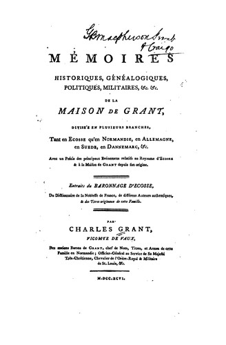 Mémoires historiques, généalogiques, politiques, militaires, &c. &c. de la Maison de Grant: Avec ..
