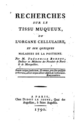 Recherches sur le tissu muqueux, ou, L'Organe cellulaire, et sur quelques maladies de la poitrine