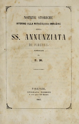 Notizie storiche intorno alla miracolosa immagine della SS. Annunziata di Firenze