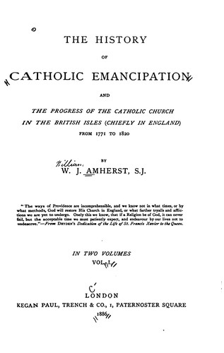 The history of Catholic emancipation and the progress of the Catholic church in the British isles