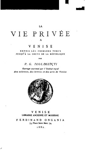 La vie privée à Venise depuis les premiers temps jusqua̓̀ la chute de la république