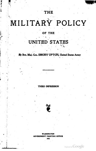 The military policy of the United States; by Bvt. Maj. Gen. Emory Upton, United States army