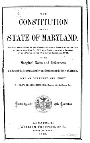 The constitution of the state of Maryland. Formed and adopted by the convention which assembled at the city of Annapolis, May 8, 1867, and submitted to and ratified by the people on the 18th day of September, 1867