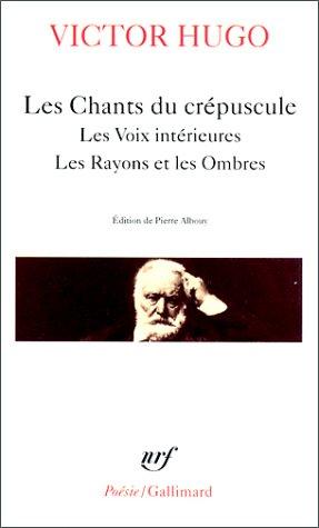Les chants du crépuscule ; Les voix intérieures ; Les rayons et les ombres
