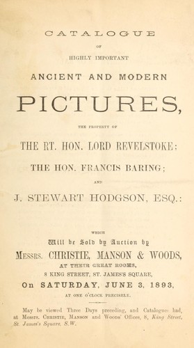 Catalogue of highly important ancient and modern pictures, the property of the Rt. Hon. Lord Revelstoke, the Hon. Francis Baring, and J. Stewart Hodgson