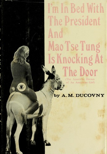 I'm in bed with the President, and Mao Tse Tung is knocking at the door