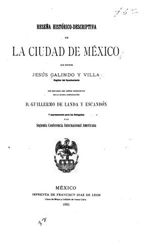 Reseña histórico-descriptive de la Ciudad de México que escribe Jesús Galindo y Willa, regidor ..