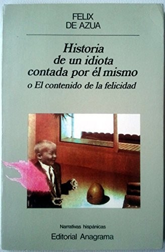 Historia de un idiota contada por él mismo, o, El contenido de la felicidad