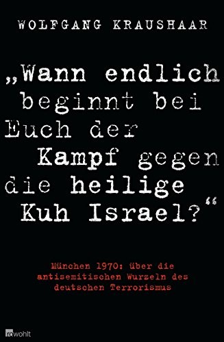 "Wann endlich beginnt bei Euch der Kampf gegen die heilige Kuh Israel?" : München 1970