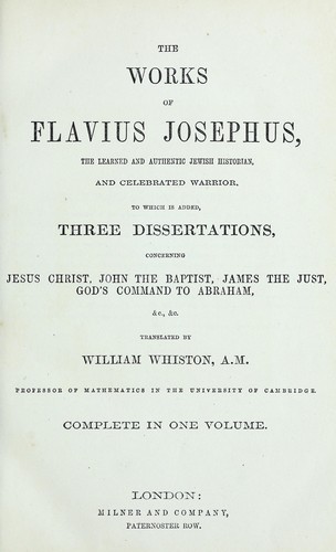 The works of Flavius Josephus, the learned and authentic Jewish historian, and celebrated warrior