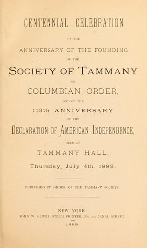 Centennial celebration of the anniversary of the founding of the Society of Tammany or Columbian Order, and of the 113th anniversary of Declaration of American Indepndence