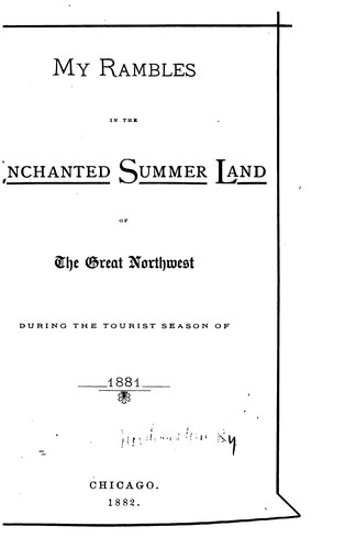 My Rambles in the Enchanted Summer Land of the Great Northwest During the Tourist Season of 1881