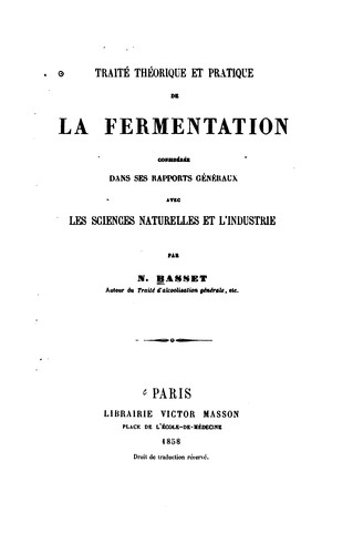 Traité théorique et pratique de la fermentation: considérée dans ses ..