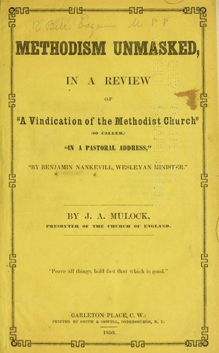 Methodism unmasked, in a review of "A vindication of the Methodist church" (so called) "in a pastoral address," "By Benjamin Nankevill, Wesleyan Minister"
