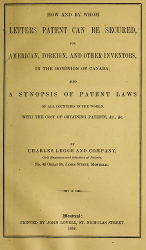 How and by whom letters patent can be secured for American, foreign, and other inventors, in the Dominion of Canada