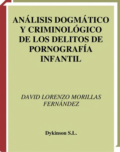 Análisis dogmático y crimonológico de los delitos de pornografía infantil