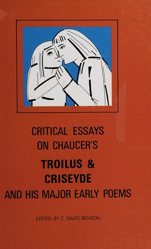 Critical essays on Chaucer's Troilus and Criseyde and his major early poems