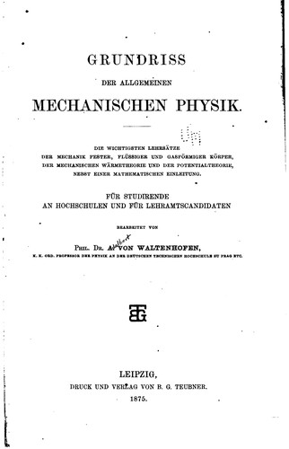 Grundriss der Allgemeinen mechanischen Physik: Die wichtigsten Lehrsätze der ..