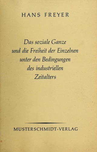 Das soziale Ganze und die Freiheit der Einzelnen unter den Bedingungen des industriellen Zeitalters