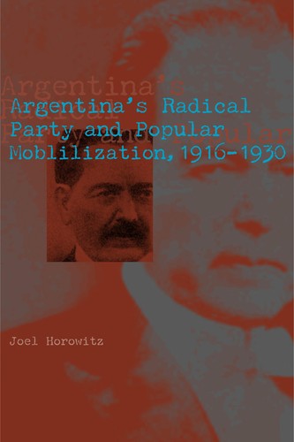 Argentina's Radical Party and popular mobilization, 1916-1930