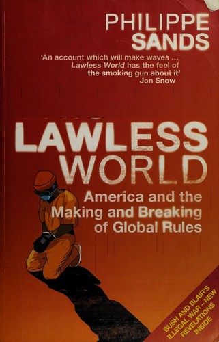 LAWLESS WORLD: AMERICA AND THE MAKING AND BREAKING OF GLOBAL RULES