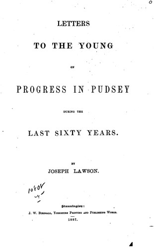 Letters to the young on progress in Pudsey during the last sixty years