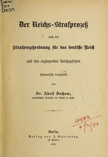 Der Reichs-Strafprozess nach der Strafprozessordnung für das deutsche Reich und den ergänzenden Reichsgesetzen