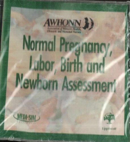 AWHONN's Normal Pregnancy, Labor, Birth, and Newborn Assessment