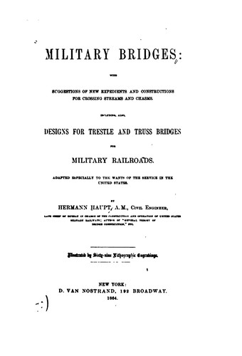 Military Bridges: With Suggestions of New Expedients and Constructions for Crossing Streams and ..