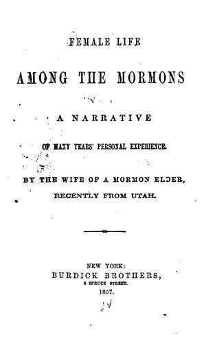 Female Life Among the Mormons: A Narrative of Many Years' Personal Experience