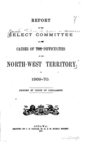 Report of the Select committee on the causes of the difficulties in the North-West Territory in 1869-70