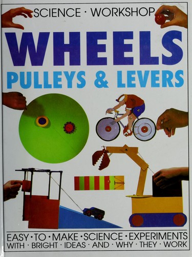 Wheels Pulleys and Levers Easy to Make Sci