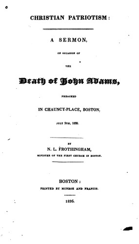 Christian Patriotism: A Sermon, on the Occasion of the Death of John Adams, Preached in Chauncey ..