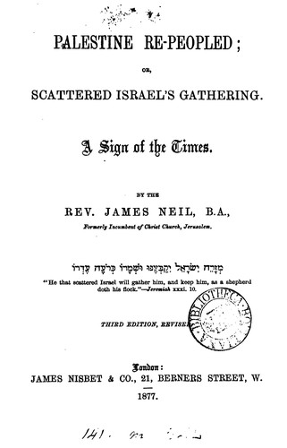Palestine re-peopled; or, Scattered Israel's gathering: Or, Scattered Israel's Gathering, a Sign ..